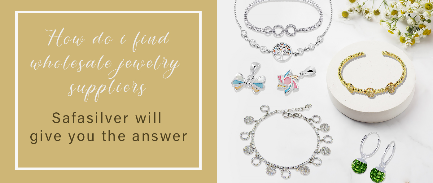How do i Find Wholesale Jewelry Suppliers Safasilver Will Give You The